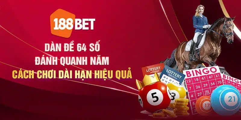 Dàn đề 64 số đánh quanh năm: Cách chơi dài hạn hiệu quả Dàn đề 64 số đánh quanh năm: Cách chơi dài hạn hiệu quả