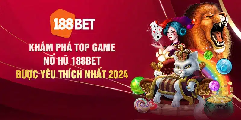 Khám phá top game nổ hũ 188Bet được yêu thích nhất 2024 kham pha top game no hu 188bet duoc yeu thich nhat 2024 3 11zon