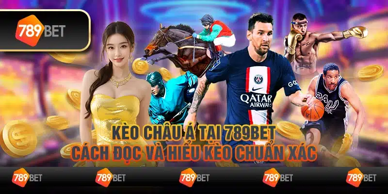 Kèo châu Á tại 789Bet – Cách đọc và hiểu kèo chuẩn xác 17 Keo chau A tai 789Bet Cach doc va hieu keo chuan