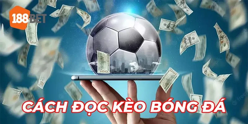Đọc Kèo Bóng Đá 188BET - Kiến Thức Cá Độ Mới 2025 đọc kèo bóng đá 188BET