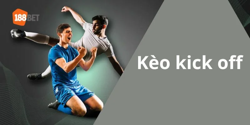 Bật Mí Cách Đánh Kèo Kick Off Bất Bại Tại Sàn Cá Độ 188BET kèo kick off