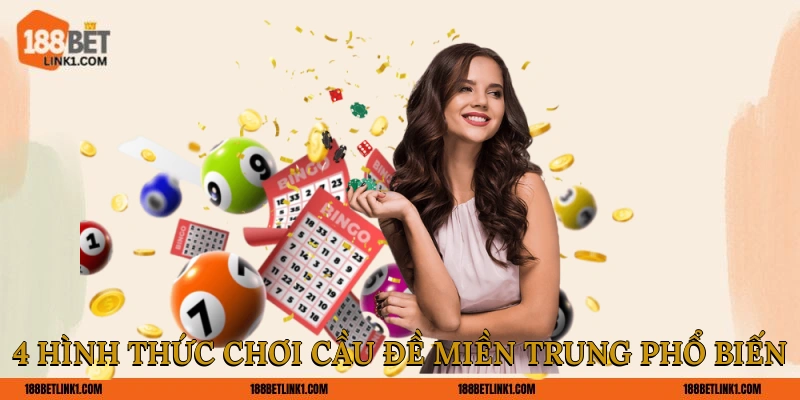 Cầu Đề Miền Trung 188BET Phân Tích & Dự Đoán Chuẩn Xác 4 hình thức chơi cầu đề miền trung phổ biến