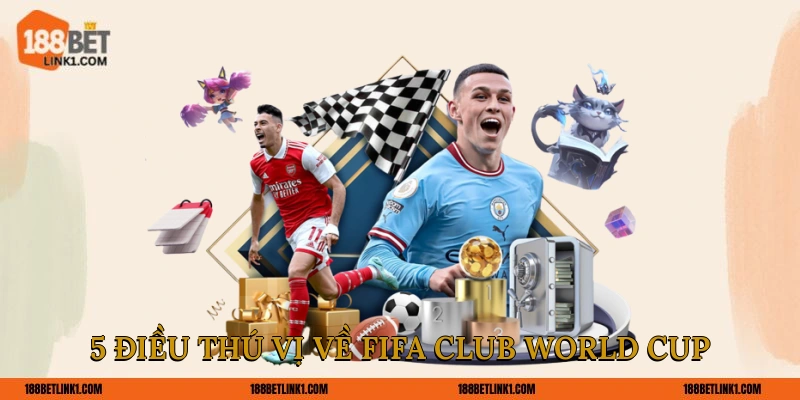 5 Điều thú vị về Fifa Club World Cup