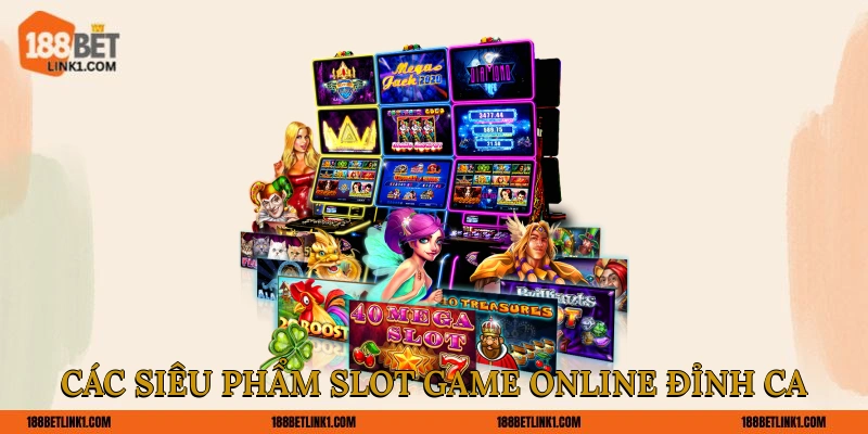 Slot Game Online 188BET - Chinh Phục Tựa Game Đình Đám Các siêu phẩm slot game online đỉnh cao