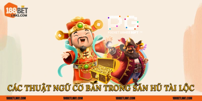 Săn Hũ Tài Lộc 188BET Trải Nghiệm May Mắn Đỉnh Cao 2025 Các thuật ngữ cơ bản trong săn hũ Tài Lộc