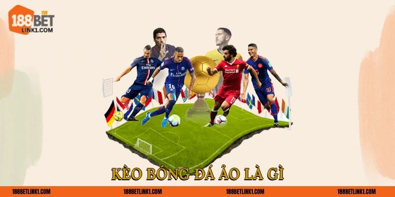 Kèo bóng đá ảo là gì?