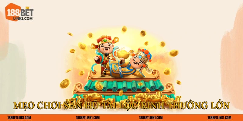 Mẹo chơi săn hũ tài lộc rinh thưởng lớn