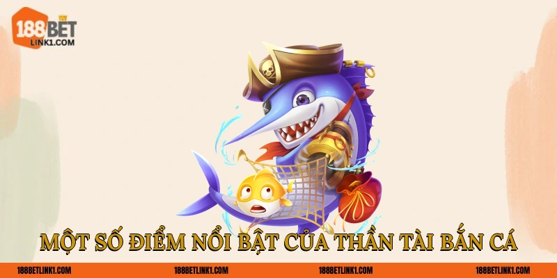Một số điểm nổi bật của Thần Tài bắn cá